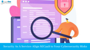 Align SECaaS to Your Cybersecurity Risks