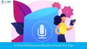 12 Powerful Business Benefits of VoIP: Key Tips