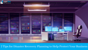 7 Tips for Disaster Recovery Planning to Help Protect Your Business