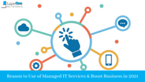 Reason to use of managed IT services & boost business in 2021